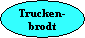 Trucken-
brodt